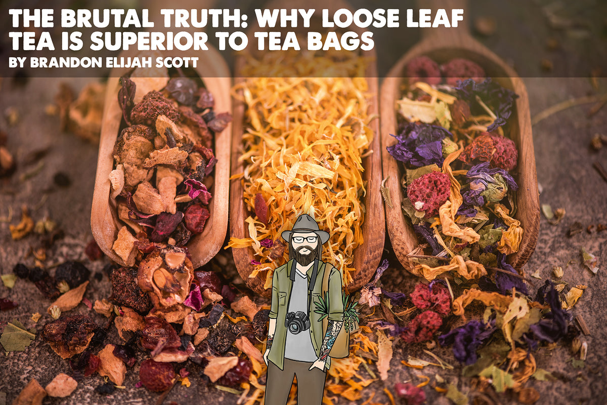 The Brutal Truth Why Loose Leaf Tea Is Superior To Tea Bags Woodland Herbal