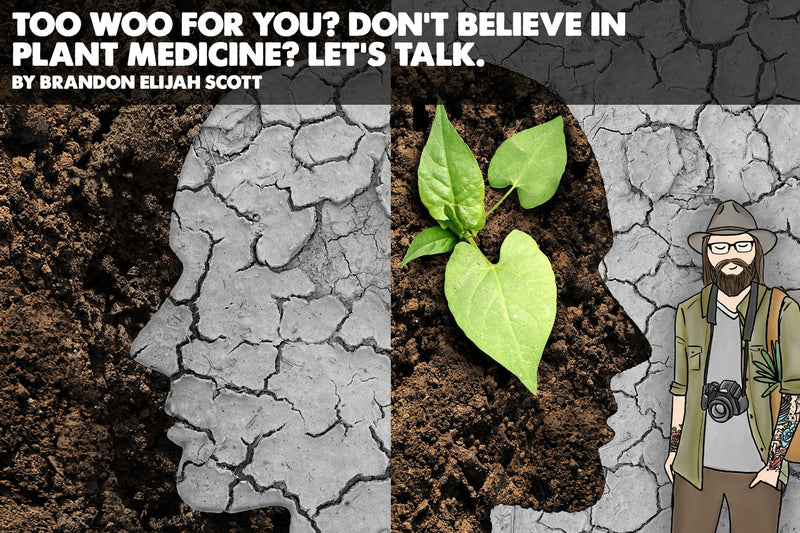 Too Woo For You? Don’t Believe in Plant Medicine? Let’s Talk.