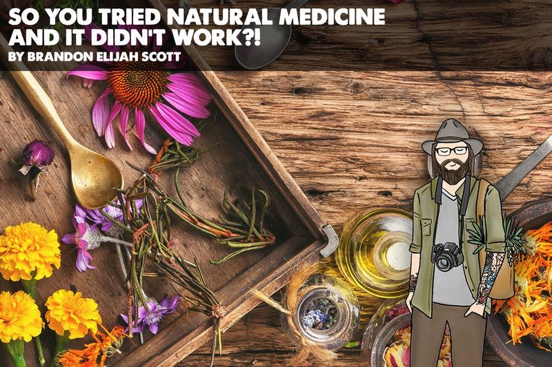 So You Tried Natural Medicine and It Didn’t Work?!