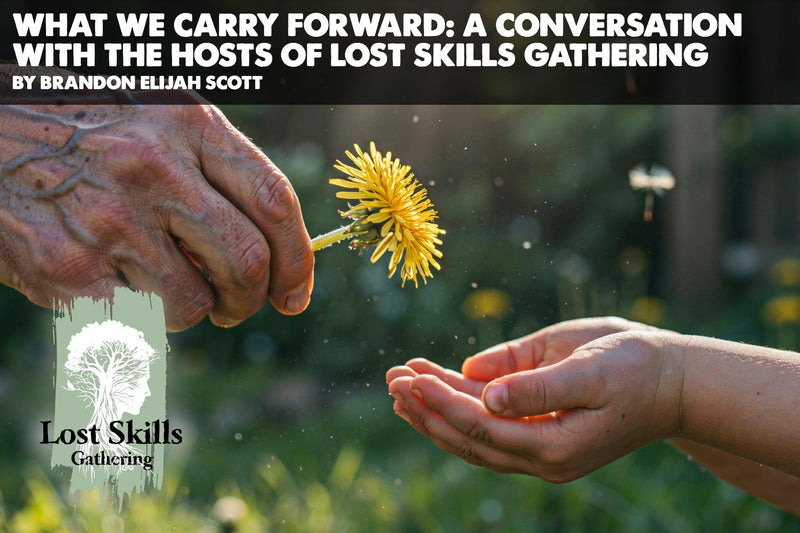 What We Carry Forward: A Conversation with the Hosts of Lost Skills Gathering