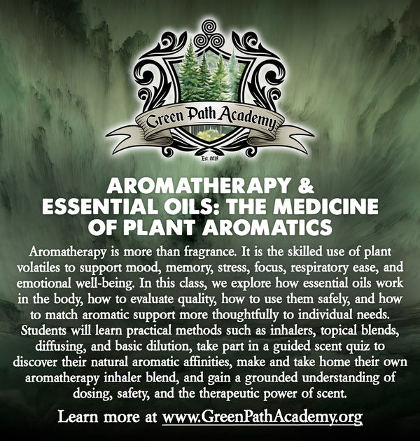 Green Path Academy: "Aromatherapy & Essential Oils: The Medicine of Plant Aromatics" Class