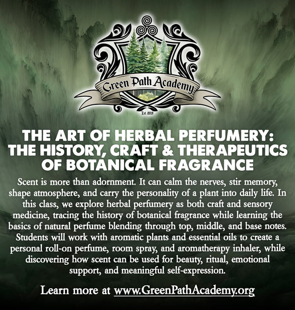 Green Path Academy: "The Art of Herbal Perfumery: The History, Craft & Therapeutics of Botanical Fragrance" Class