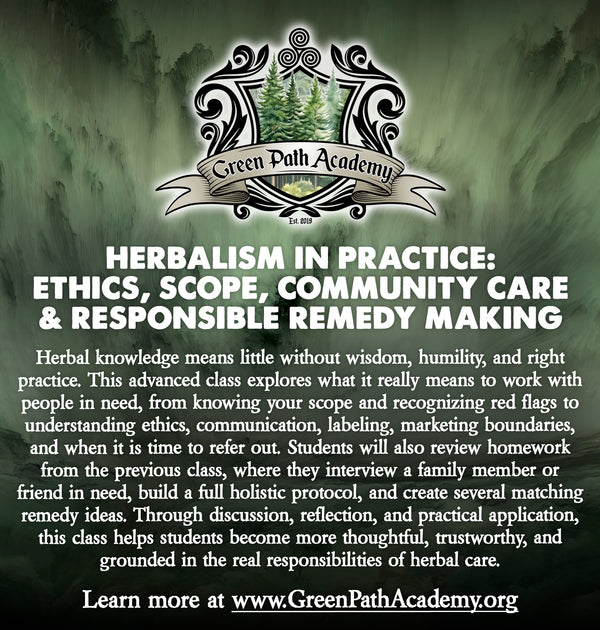 Green Path Academy: "Herbalism in Practice: Ethics, Scope, Community Care & Responsible Remedy Making" Class